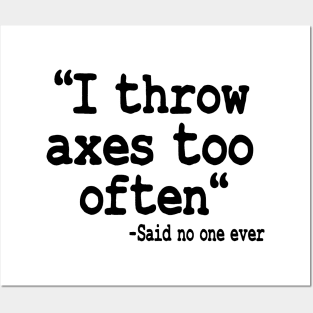 I Throw Axes Too Often Quote Axe Throwing Gift Posters and Art